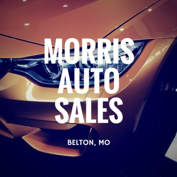 Morris Auto Sales - Car Dealers Near Me - Belton, Missouri Morris Auto Sales - Car Dealers Near Me - Belton, Missouri
