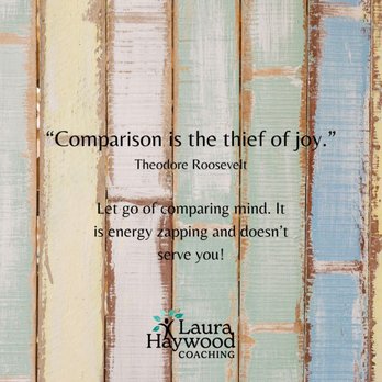 Laura Haywood Coaching - 'Comparison is the Thief of Joy' quote - Life Coach Near Me - Raleigh, North Carolina Laura Haywood Coaching - 'Comparison is the Thief of Joy' quote - Life Coach Near Me - Raleigh, North Carolina