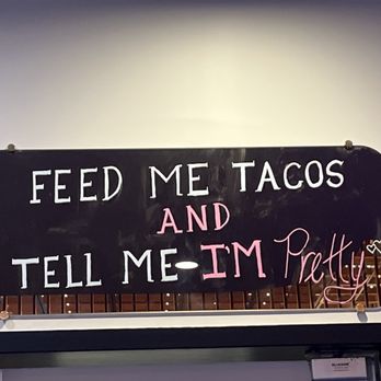 Pretty Little Taco - Feed Me Tacos and Tell Me I'm Pretty sign - Food Court Near Me - Atlanta, Georgia Pretty Little Taco - Feed Me Tacos and Tell Me I'm Pretty sign - Food Court Near Me - Atlanta, Georgia