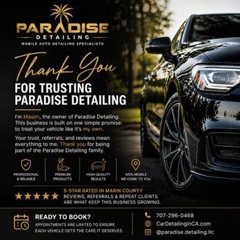 Paradise Detailing - Trusted mobile detailing in Marin. Interior, exterior & ceramic coating with real attention to detail. Message to book your detail today. - Auto Detailing Near Me - San Rafael, California Paradise Detailing - Trusted mobile detailing in Marin. Interior, exterior & ceramic coating with real attention to detail. Message to book your detail today. - Auto Detailing Near Me - San Rafael, California