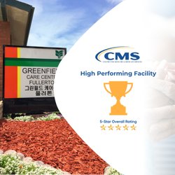 Greenfield Care Center of Fullerton - Greenfield Care Center of Fullerton is recognized as a High Performing Facility by Centers for MEDICARE & MEDICAID SERVICES!