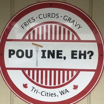 Poutine, Eh? - Poutineries Near Me - Kennewick, Washington