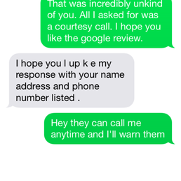 We got into a squabble about scheduling and he threatened my safety and security.