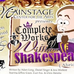 Mainstage Center For The Arts - An irreverent, fast-paced romp through the Bard's plays, THE COMPLETE WORKS OF WILLIAM SHAKESPEARE (ABRIDGED) was London's longest-running