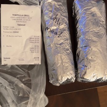 Tortilla Grill - All meat burrito vs burrito with rice, beans and meat. As u can see the width is less than the width of the receipt. - Mexican Near Me - Lancaster, California Tortilla Grill - All meat burrito vs burrito with rice, beans and meat. As u can see the width is less than the width of the receipt. - Mexican Near Me - Lancaster, California
