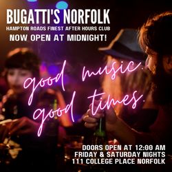 Bugatti's- Norfolk - Now open at 12AM!