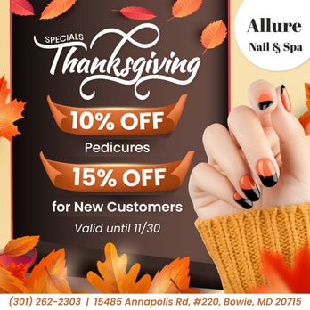 Allure Nail Spa - THANKSGIVING SPECIALS 

 10% OFF all Pedicures 
 15% OFF for New Customers! - Nail Salons Near Me - Bowie, Maryland