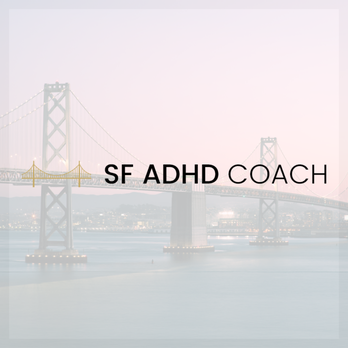 SF ADHD Coach - Life Coach Near Me - San Francisco, California SF ADHD Coach - Life Coach Near Me - San Francisco, California