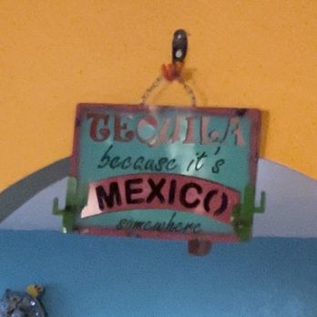Tequilas Mexican Restaurant - Im pretty sure this is most likely referring to the alcohol, but it rubbed me wrong way. - Mexican Near Me - Piedmont, Missouri Tequilas Mexican Restaurant - Im pretty sure this is most likely referring to the alcohol, but it rubbed me wrong way. - Mexican Near Me - Piedmont, Missouri