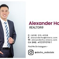 Alexander Ho - Intero Real Estate Services - Who do you know that's looking to sell or buy real estate? I am NEVER too busy for my clients & your referrals!