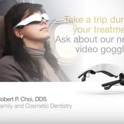 Robert P. Choi, DDS - Your next treatment can be a trip! Escape to a whole new world with our 3D video goggles.