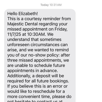 Majestic Dental - Text message no-show when clearly" please fill out the consent form text " was from the day previous when I was waiting in the office... - Cosmetic Dentists Near Me - Redlands, California Majestic Dental - Text message no-show when clearly" please fill out the consent form text " was from the day previous when I was waiting in the office... - Cosmetic Dentists Near Me - Redlands, California