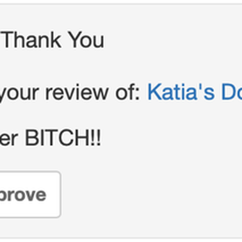Katia's Dog Gone Walking - Abusive language from Katia - Pet Sitting Near Me Katia's Dog Gone Walking - Abusive language from Katia - Pet Sitting Near Me