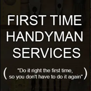 First Time Handyman Services - Handyman Near Me First Time Handyman Services - Handyman Near Me