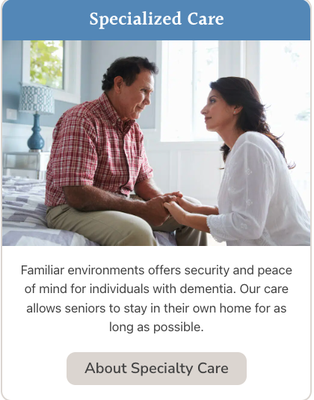Specialized Inn Home Care - Familiar environments offers security and peace of mind for individuals with dementia. Our care allows seniors to stay in their own home for as long as possible.
