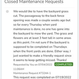 Maintenance requests were changed to "completed" before ever being done. Requests for yard maintenance began on 4/26/2022 Maintenance requests were changed to "completed" before ever being done. Requests for yard maintenance began on 4/26/2022