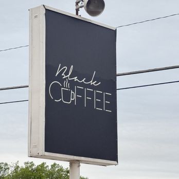 Black Coffee - Sign out the establishment - Coffee & Tea Near Me - Fort Worth, Texas