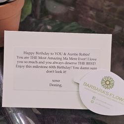 Barbara's Flowers - A beautiful note, from my radiant princess Dr. Barber wishing my twin & I a Happy Birthday. MaMere Love you til eternity XOXOXO.