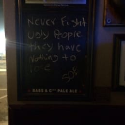 Never fight ugly people they have nothing to lose Never fight ugly people they have nothing to lose