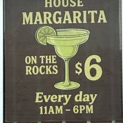 Laughing Crab - House Margs Six Bucks Err Day 11-6. I think that's a pretty good deal for a drink out even if it's bottom shelf.