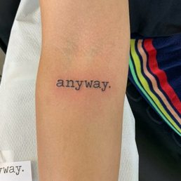 "Anyway" tattoo by Jo Ann Atwood "Anyway" tattoo by Jo Ann Atwood