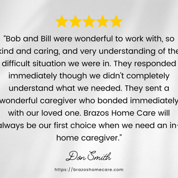 Brazos Home Care - We love hearing from our clients! - Home Health Care Near Me - Bryan, Texas Brazos Home Care - We love hearing from our clients! - Home Health Care Near Me - Bryan, Texas