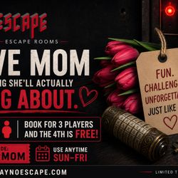 No Escape Room - Give Mom something she'll actually brag about. Book for 3 players and the 4th is free. Promo code SUPERMOM. Use Sun-Fri. Limited time offer.