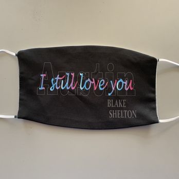 Bay Area Imprinters - Blake Shelton custom Austin- I still love you mask - Screen Printing/T-Shirt Printing Near Me - Livermore, California