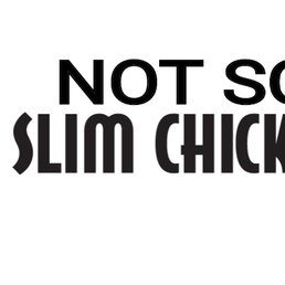 What's so slim about those chickens? What's so slim about those chickens?
