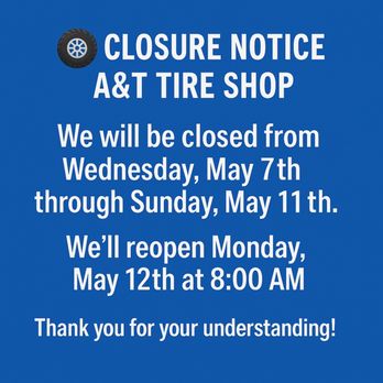 A&T Tire Shop - Closure Notice (May 2025)
We will be closed from Wednesday, May 7th through Sunday, May 11th.
We'll reopen Monday, May 12th at 8:00. - Tires Near Me - Austin, Texas A&T Tire Shop - Closure Notice (May 2025)
We will be closed from Wednesday, May 7th through Sunday, May 11th.
We'll reopen Monday, May 12th at 8:00. - Tires Near Me - Austin, Texas