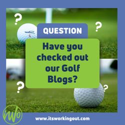 It's Working Out  - Check out our golf blogs on our website