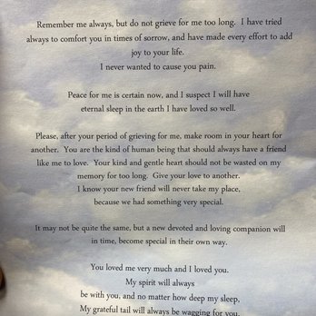 Pet Haven Cemetery & Crematory - The poem printed by Pet Haven for clients. I hear it in my dog's voice in my head and find a little bit of comfort... - Pet Cremation Services Near Me - Gardena, California Pet Haven Cemetery & Crematory - The poem printed by Pet Haven for clients. I hear it in my dog's voice in my head and find a little bit of comfort... - Pet Cremation Services Near Me - Gardena, California