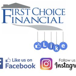 First Choice Financial - *Follow us on Facebook *** www.facebook.com/FirstChoiceFinancialInc *Follow us on Instagram *** www.instagram.com/firstchoicefinancialinc/