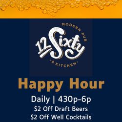 12 Sixty Modern Pub & Kitchen - Happy Hour!
Daily | 430p to 6p
$2 Off Appetizers
$2 Off Draft Beers
$2 Off Well Cocktails
