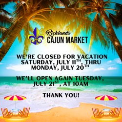 Richlands Cajun Market - We're sneakin' off for vacation! If we didn't see ya before we left, we'll catch ya when we get back on Tuesday, July 21st, at 10AM!