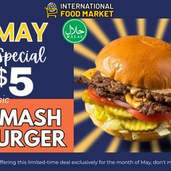 International Food Market - May Madness! Just $5 for our Classic Smash Burger, Only this month, don't miss out! #HalalBurger #SmashBurger #FoodD