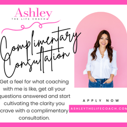 Ashley The Life Coach - Apply for a complimentary consultation on my website ashleythelifecoach.com