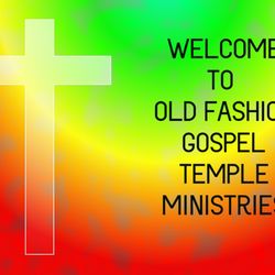 Old Fashioned Gospel Temple Ministries - COME AND BE OUR GUEST