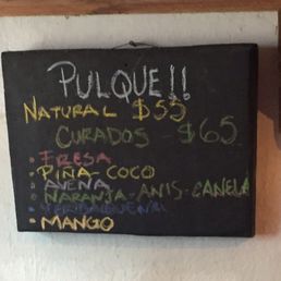Pulque! Try the Pina-Coco or Naranja!