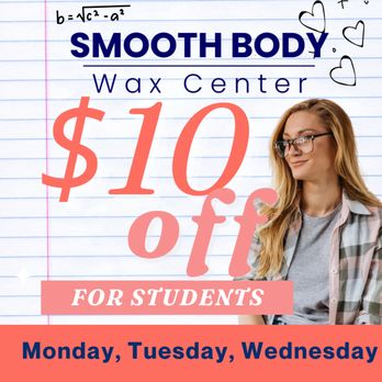 Smooth Body Wax Center - Mon-Wed we offer a student discount of $10 off your waxing or facial service. - Waxing Near Me - Covington, Georgia Smooth Body Wax Center - Mon-Wed we offer a student discount of $10 off your waxing or facial service. - Waxing Near Me - Covington, Georgia