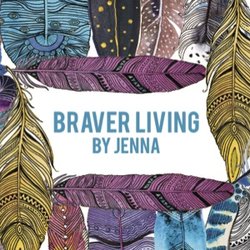 Braver Living By Jenna