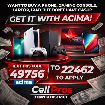 Cell Pros - Need a new phone, gaming console, laptop, or iPad but running low on cash? ACIMA's lease-to-own program lets you get the devices you want - Mobile Phones Near Me - Fresno, California Cell Pros - Need a new phone, gaming console, laptop, or iPad but running low on cash? ACIMA's lease-to-own program lets you get the devices you want - Mobile Phones Near Me - Fresno, California