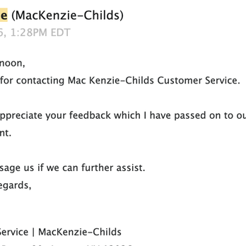 MacKenzie-Childs - email pt.6 passed onto higher ups and never received a reponse - Home Decor Near Me - New York, New York MacKenzie-Childs - email pt.6 passed onto higher ups and never received a reponse - Home Decor Near Me - New York, New York