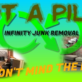 Infinity Junk Removal - Got a pile? "We don't mind the mess!" - Junk Removal & Hauling Near Me Infinity Junk Removal - Got a pile? "We don't mind the mess!" - Junk Removal & Hauling Near Me