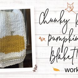 AR Workshop - Garland - Chunky Knit Pumpkin Blanket Workshop - 9/18/22 from 2 PM to 6 PM. See Calendar at arworkshop.com/garland.