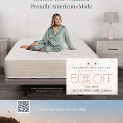 Custom Comfort Mattress - Memorial Day Savings
50% OFF The New Limited Edition Hollis Mattress.
Save an additional $100 OFF by scheduling your mattress fitting.