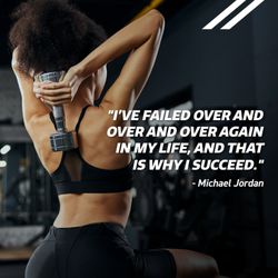 Don't accept defeat right away When it comes to your fitness goals, the only way to succeed is by taking risks and being willing to fail.