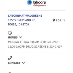 Labcorp at Walgreens - Posted website hours. Drug screen hours are different then regular business hours.