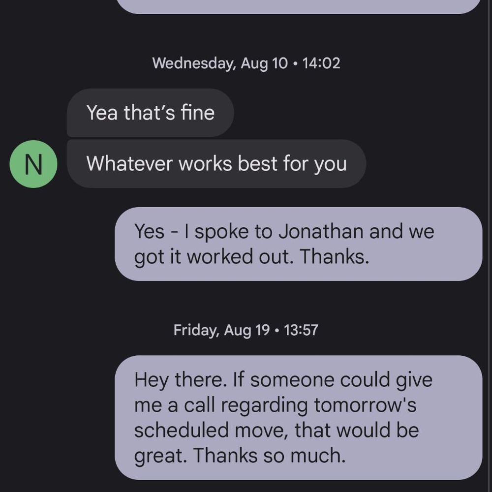 Request to revise date, and attempts to get in contact with someone after not hearing from NeedMovers. I also called several times. Request to revise date, and attempts to get in contact with someone after not hearing from NeedMovers. I also called several times.