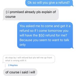 It was confirmed again that I would get the refund but it didn't happen had to leave and not waste my time